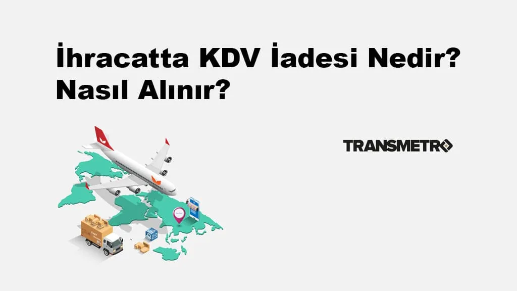 İhracatta KDV İadesi Nedir? Nasıl Alınır?