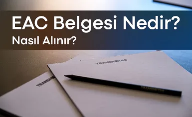 EAC Belgesi Nedir? Nasıl Alınır? (2025 Güncel Rehber)