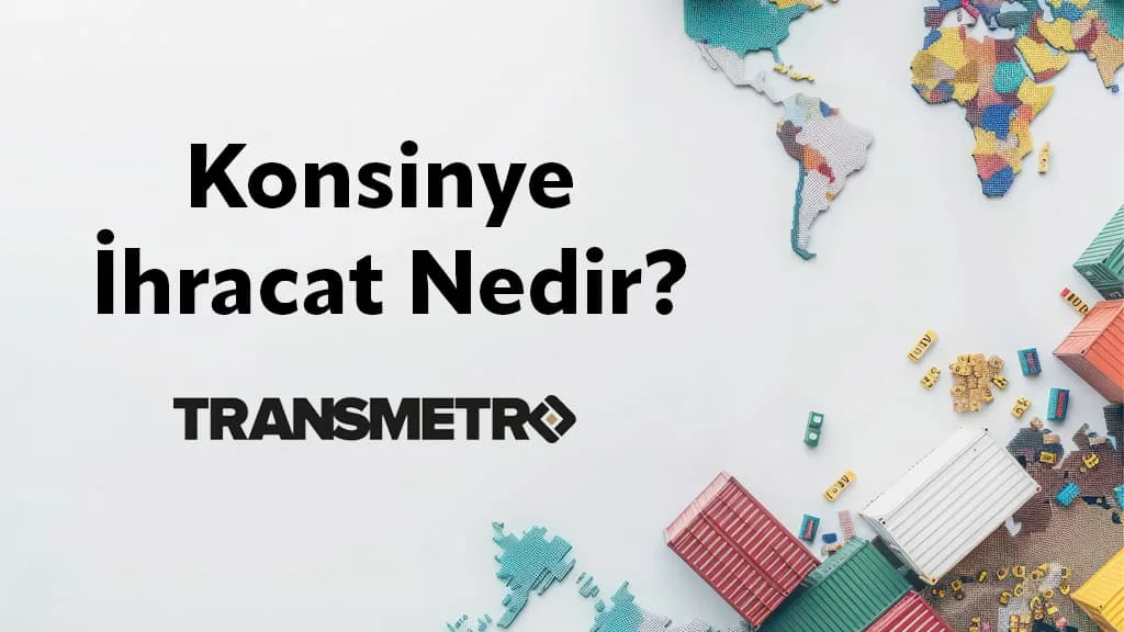 konsinye ihracat nedir